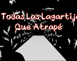 A todas las lagartijas que atrapé
