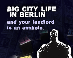 Big city life in Berlin and your landlord is an asshole.