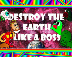 Destroy The Earth Like a Boss