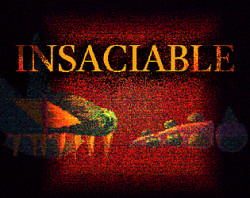 INSACIABLE