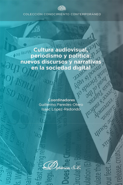 Cultura audiovisual, periodismo y política: nuevos discursos y narrativas en la sociedad digital