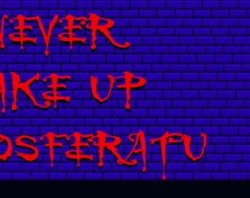 Never Wake Up a Nosferatu