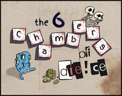 The 6 Chambers of Die!ce
