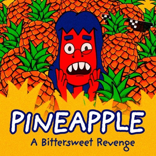 PINEAPPLE: A Bittersweet Revenge