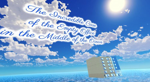 The Incredible Case of the Empty Office in the Middle of the Ocean